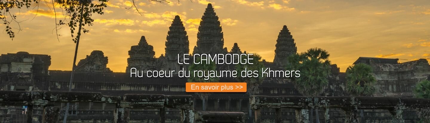 LE CAMBODGE : Au coeur du royaume des Khmers